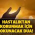 Hastalıklardan korunmak için okunacak dua! Hastalık korunma duası hangisi?