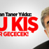 Yıldız: Bu Kış Zor Geçecek!