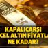 14 Mart Kapalıçarşı altın fiyatları! 22 ayar bilezik gram fiyatı… Gram, çeyrek altın fiyatı ne kadar?