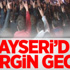 Kayseri'de Gergin Gece! Kayseri'de Gergin Gece!