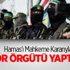 Hamas'ı Mahkeme Kararıyla Terör Örgütü Yaptılar! Hamas'ı Mahkeme Kararıyla Terör Örgütü Yaptılar!