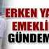 Erken emeklilik 2014 Beklenen erken emeklilik yasası çıktımı?Erken Emeklilik için son haberler