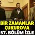 Bir Zamanlar Çukurova 57. bölüm tek parça izle! ATV Bir Zamanlar Çukurova son bölüm izle
