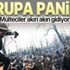 Avrupa panikte! Mülteciler akın akın gidiyor Avrupa panikte! Mülteciler akın akın gidiyor
