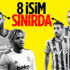Beşiktaş ve Fenerbahçe'de toplam 8 isim sınırda Beşiktaş ve Fenerbahçe'de toplam 8 isim sınırda