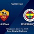 Fenerbahçe - Roma Maçı Ne Zaman ve Hangi Kanalda? Saat Kaçta? Canlı İzle Link