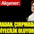 ﻿Meral Akşener: Çalmadan, çırpmadan da belediyecilik oluyormuş