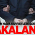 FETÖ'nün hava kuvvetleri sorumlusu yakalandı