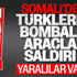 Somali'de Türk inşaat şirketine bombalı saldırı
