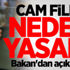 Cam filmi neden yasak? Bakan'dan açıklama