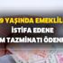 Milyonları ilgilendiren durum! 49 yaşında emeklilik ve istifa edene kıdem tazminatı ödenmesi Milyonları ilgilendiren durum! 49 yaşında emeklilik ve istifa edene kıdem tazminatı ödenmesi