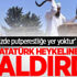 Atatürk heykeline tahra ile saldırı!