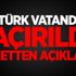 Üç Türk vatandaşı kaçırıldı! Şirketten açıklama