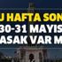 30-31 Mayıs yasak var mı? Hafta sonu yasak var mı? Sokağa çıkma yasakları bitti mi?