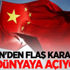 Çin'den flaş karar! 'Tüm dünyaya açıyoruz'