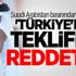 Suudi Arabistan basınından flaş iddia! 'Türkiye'nin teklifini reddetti'