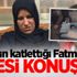 İsrail'in katlettiği Fatma'nın ailesi konuştu! İsrail'in katlettiği Fatma'nın ailesi konuştu!
