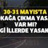 30-31 Mayıs'ta sokağa çıkma yasağı var mı? Hafta sonu hangi illerde yasak var? Hafta sonu yasak var mı?