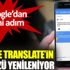 ﻿Google Translate uygulamasının arayüzü yenileniyor