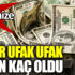 ﻿Dolar ufak ufak bakın kaç oldu