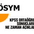 KPSS sonuçları ne zaman açıklanacak? Tercihler ne zaman?