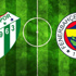 Bursaspor - Fenerbahçe | CANLI