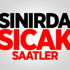 Sınırda Sıcak Saatler Sınırda Sıcak Saatler