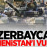 Azerbaycan, Ermenistan'ı vurdu Azerbaycan, Ermenistan'ı vurdu
