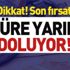 Son fırsat! Süre yarın doluyor...