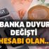 Dev banka duyurdu! Değişti, hesabı olanlar dikkat! Müşterilerine SMS ile bilgi yolladı