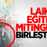 Laik Eğitim Mitinginde Birleştiler!