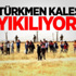Son Türkmen Kalesi De Yıkılıyor