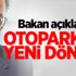 Bakan açıkladı: Otoparkta yeni dönem