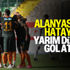 Alanyaspor'dan Hatay'a yarım düzine gol