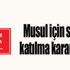 “Musul için” savaşa katılma kararı alındı... “Musul için” savaşa katılma kararı alındı...