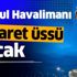 İstanbul Havalimanı e-ticaret üssü olacak