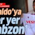 Ronaldo’ya ‘Her yer Trabzon’ Ronaldo’ya ‘Her yer Trabzon’