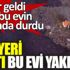 ﻿Her yeri yaktı bu evi yakmadı