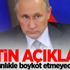 Putin açıkladı! 'Kesinlikle boykot etmeyeceğiz'