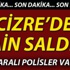 Cizre'de çatışma çıktı: 2 polis yaralı Cizre'de çatışma çıktı: 2 polis yaralı