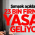 Şimşek açıkladı! 23 bin firmaya yasak geliyor