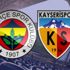 Fenerbahçe Kayserispor maçı şifresiz canlı izle Fenerbahçe Kayserispor maçı periscope beIN Sports canlı izleme