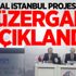 Kanal İstanbul Projesinin güzergahı açıklandı