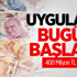 Uygulama Bugün Başladı! 400 Milyon TL Cepte Kalacak