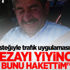 Kendi isteğiyle trafik uygulamasına girdi, ceza yedi