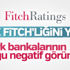 Fitch: Türk bankaların çoğu negatif görünümde
