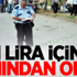 1 Lira İçin Canından Oldu!