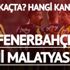 İşte ilk 11’ler! Fenerbahçe Yeni Malatyaspor maçı saat kaçta hangi kanalda? FB maçı ne zaman?