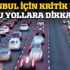İstanbul'da bu yollar kapalı