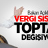Vergi Sistemi Toptan Değişiyor İşte Detaylar Vergi Sistemi Toptan Değişiyor İşte Detaylar